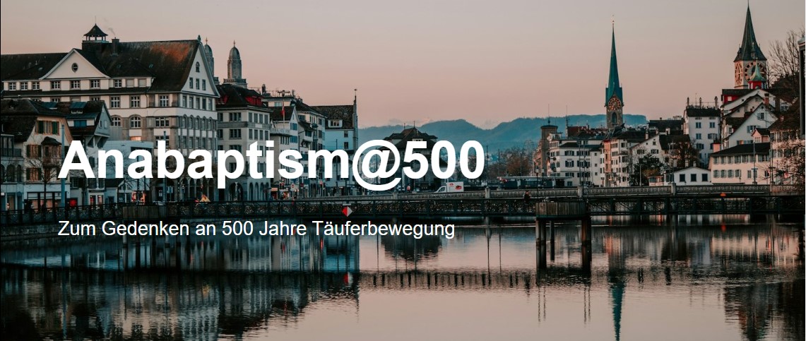 Anabaptism@500. Zum Gedenken an 500 Jahre Täuferbewegung.