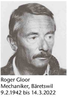 Roger Gloor, Mechaniker, Bäretswil, 9.2.1942 - 14.3.2022